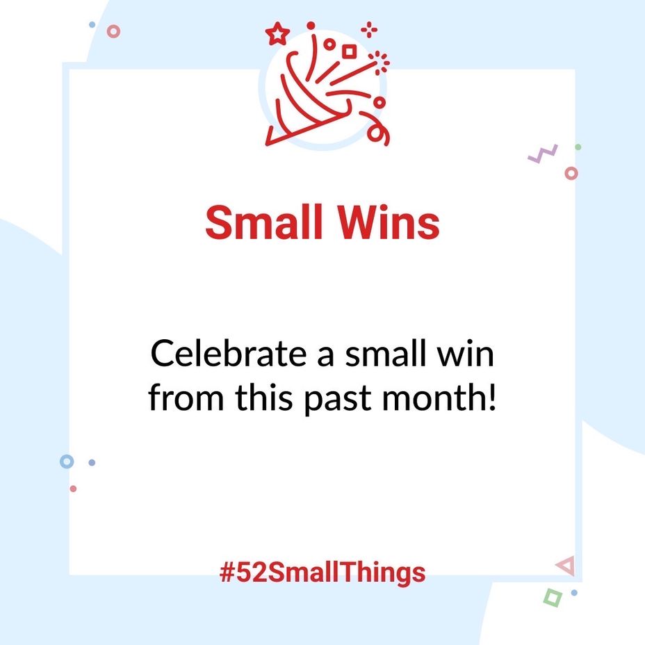 <p>Celebrate a small win from this past month! 🎉 <a class="tm-topic-link mighty-topic" title="#52SmallThings: A Weekly Self-Care Challenge" href="/topic/52-small-things/" data-id="5c01a326d148bc9a5d4aefd9" data-name="#52SmallThings: A Weekly Self-Care Challenge" aria-label="hashtag #52SmallThings: A Weekly Self-Care Challenge">#52SmallThings</a> </p>