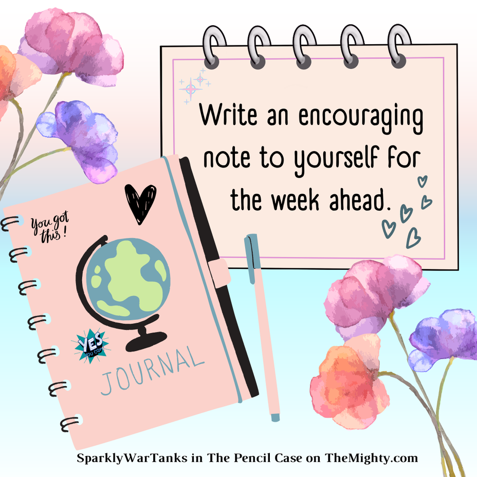<p>Write an encouraging note to yourself for the week ahead.</p>