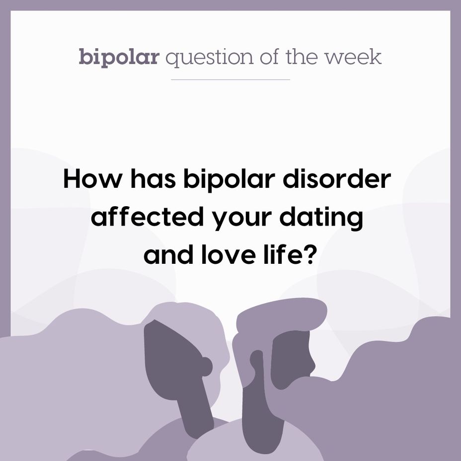 <p>How has <a href="https://themighty.com/topic/bipolar-disorder/?label=bipolar disorder" class="tm-embed-link  tm-autolink health-map" data-id="5b23ce6600553f33fe98e465" data-name="bipolar disorder" title="bipolar disorder" target="_blank">bipolar disorder</a> affected your dating and love life?</p>