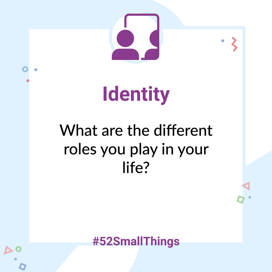 <p>What are the different roles you play in your life? <a class="tm-topic-link mighty-topic" title="#52SmallThings: A Weekly Self-Care Challenge" href="/topic/52-small-things/" data-id="5c01a326d148bc9a5d4aefd9" data-name="#52SmallThings: A Weekly Self-Care Challenge" aria-label="hashtag #52SmallThings: A Weekly Self-Care Challenge">#52SmallThings</a> </p>