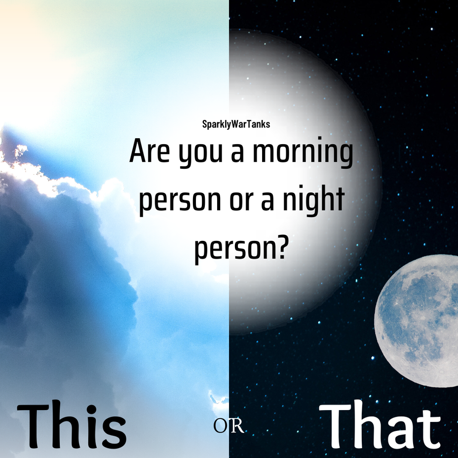 <p>This or That: Are you a morning person or a night person?</p>
