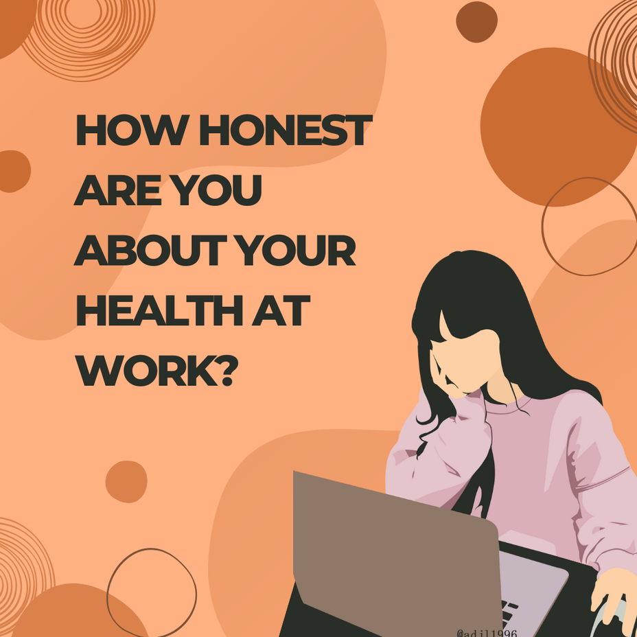 <p>How honest are you about your health at work?</p>