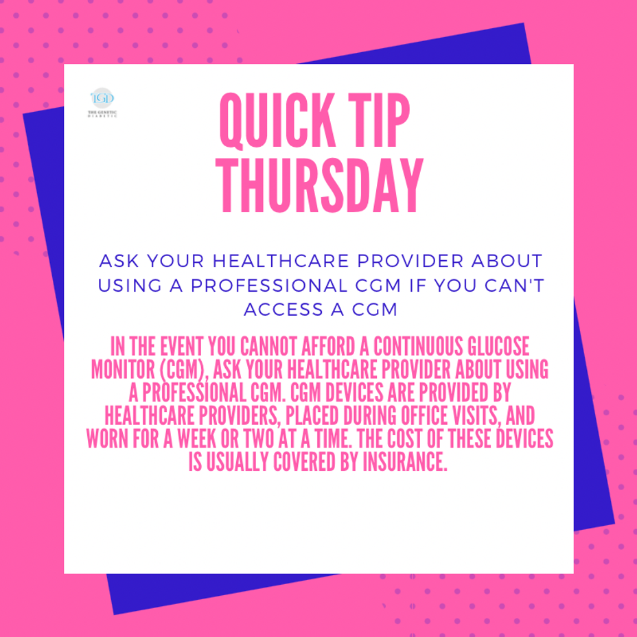 <p>Quick Tip Thursday: Ask Your Healthcare Provider About Using A Professional CGM If You Can't Access A CGM</p>