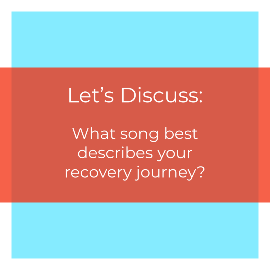 <p>What song best describes your recovery journey?</p>