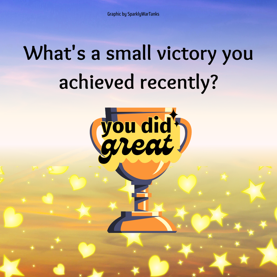 <p>What’s a small victory you achieved recently?</p>