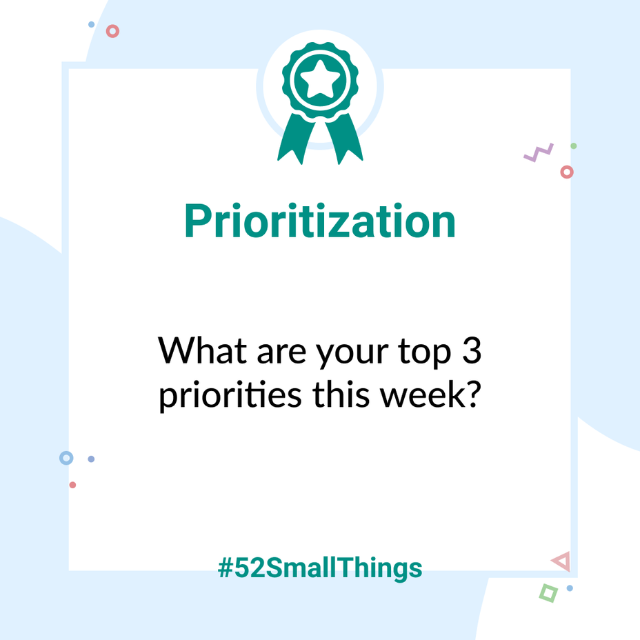 <p>What are your top 3 priorities for this week? <a class="tm-topic-link mighty-topic" title="#52SmallThings: A Weekly Self-Care Challenge" href="/topic/52-small-things/" data-id="5c01a326d148bc9a5d4aefd9" data-name="#52SmallThings: A Weekly Self-Care Challenge" aria-label="hashtag #52SmallThings: A Weekly Self-Care Challenge">#52SmallThings</a> </p>