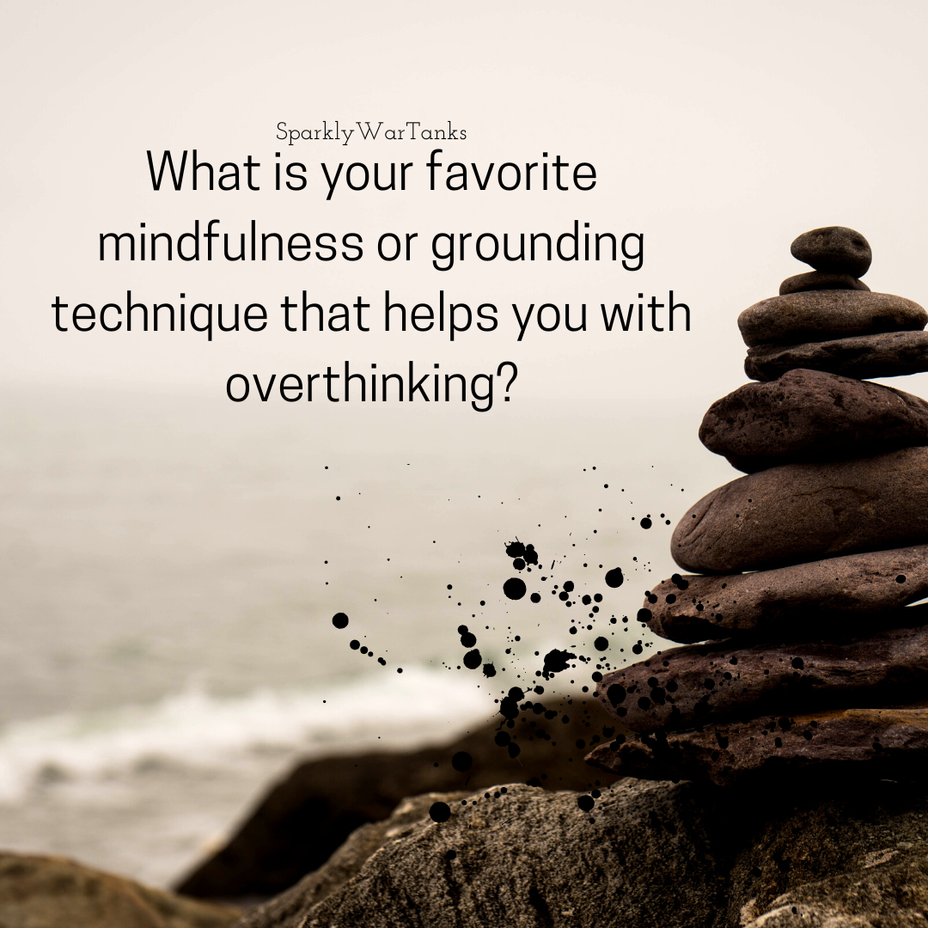 <p>What is your favorite mindfulness or grounding technique that helps you with overthinking?</p>