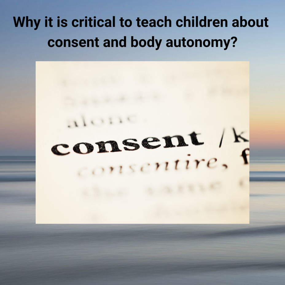 <p>Why it is critical to teach children about consent and body autonomy?</p>