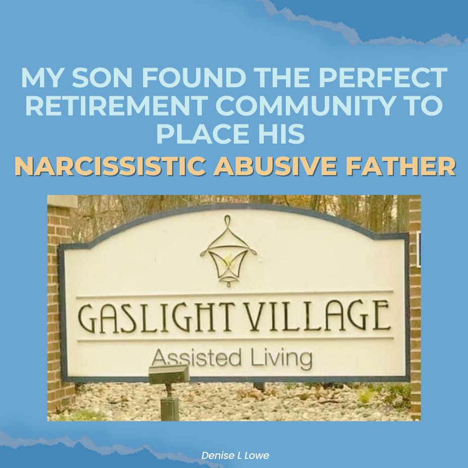 <p>My son found the perfect retirement community to place his Narcissistic Abusive Father…..</p>