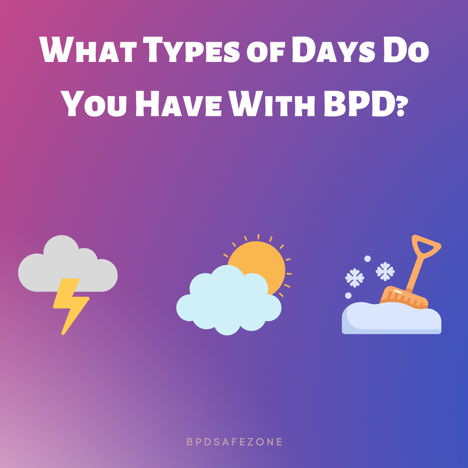 <p>What types of days do you have with BPD?</p>