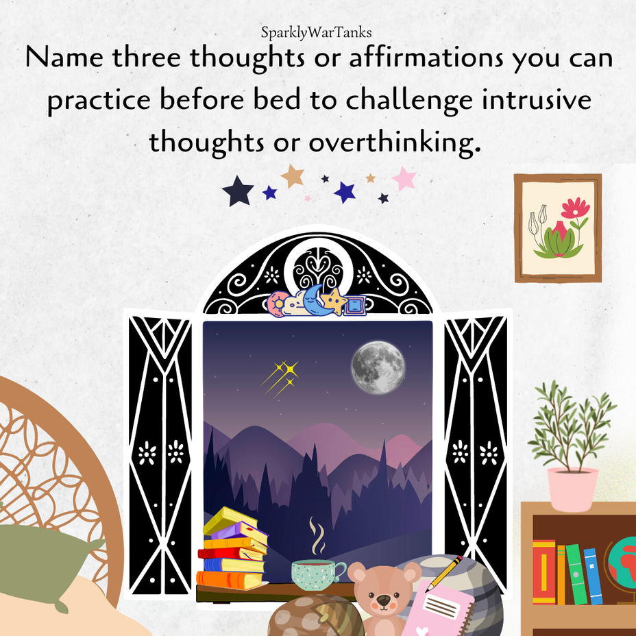 <p>Name three thoughts or affirmations you can practice before bed to challenge intrusive thoughts or overthinking.<br></p>
