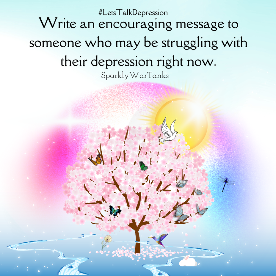 <p>Write an encouraging message to someone who may be struggling with their <a href="https://themighty.com/topic/depression/?label=depression" class="tm-embed-link  tm-autolink health-map" data-id="5b23ce7600553f33fe991123" data-name="depression" title="depression" target="_blank">depression</a> right now.</p>