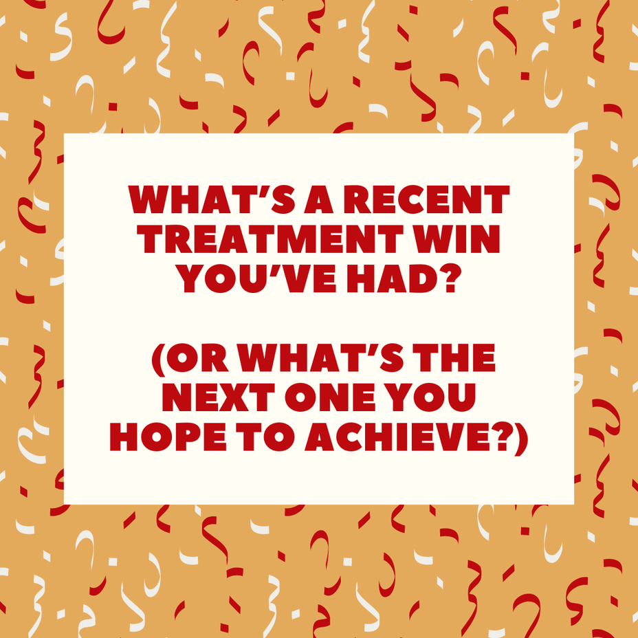 <p>What’s a recent treatment win you’ve had? (Or what’s the next you hope to achieve?)</p>