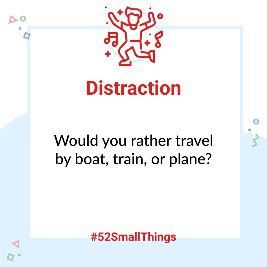 <p>Would you rather travel by boat, train, or plane? <a class="tm-topic-link mighty-topic" title="#52SmallThings: A Weekly Self-Care Challenge" href="/topic/52-small-things/" data-id="5c01a326d148bc9a5d4aefd9" data-name="#52SmallThings: A Weekly Self-Care Challenge" aria-label="hashtag #52SmallThings: A Weekly Self-Care Challenge">#52SmallThings</a> </p>