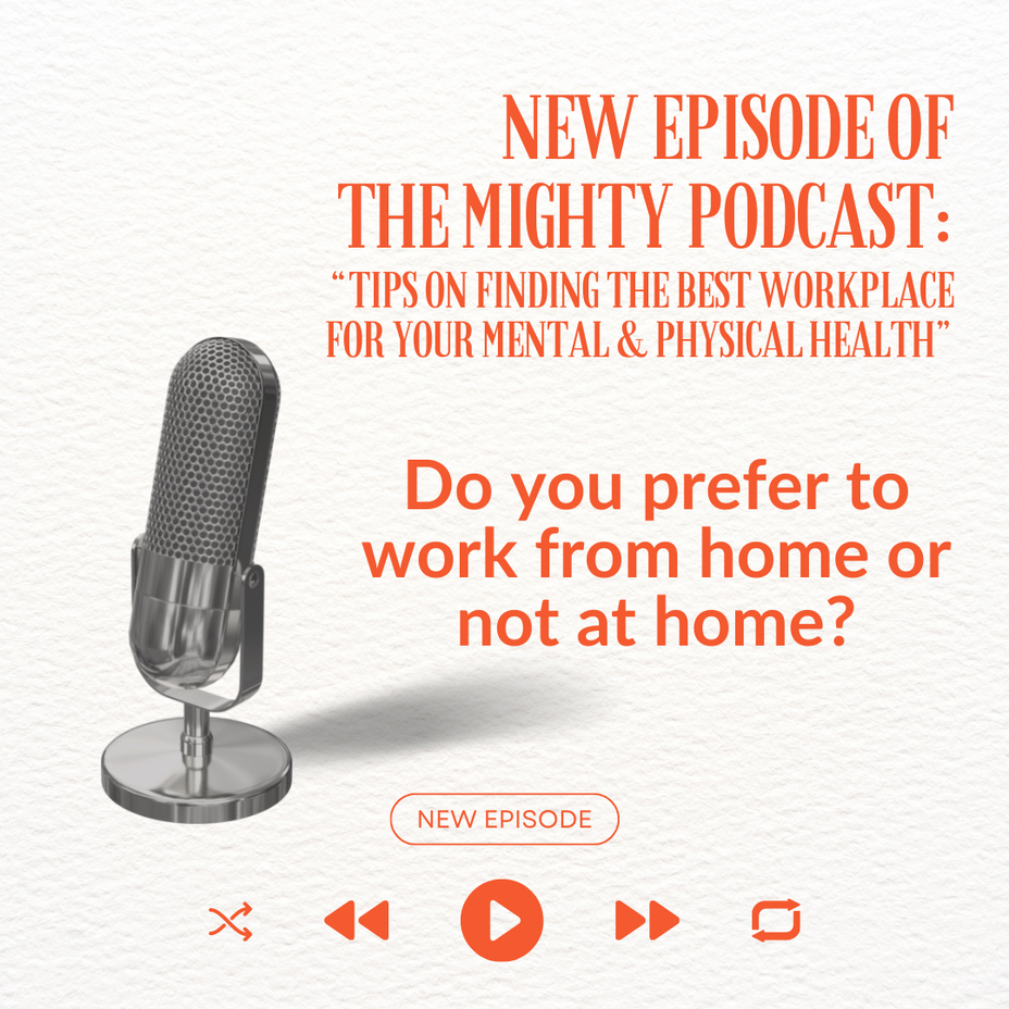 <p>Latest episode of The Mighty Podcast Asks: Do you prefer to work from home or not at home?</p>