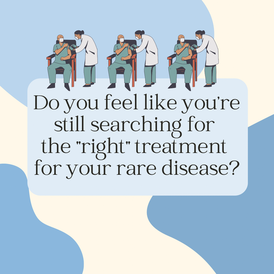 <p>Do you feel like you’re still searching for the "right" treatment for your rare disease?</p>