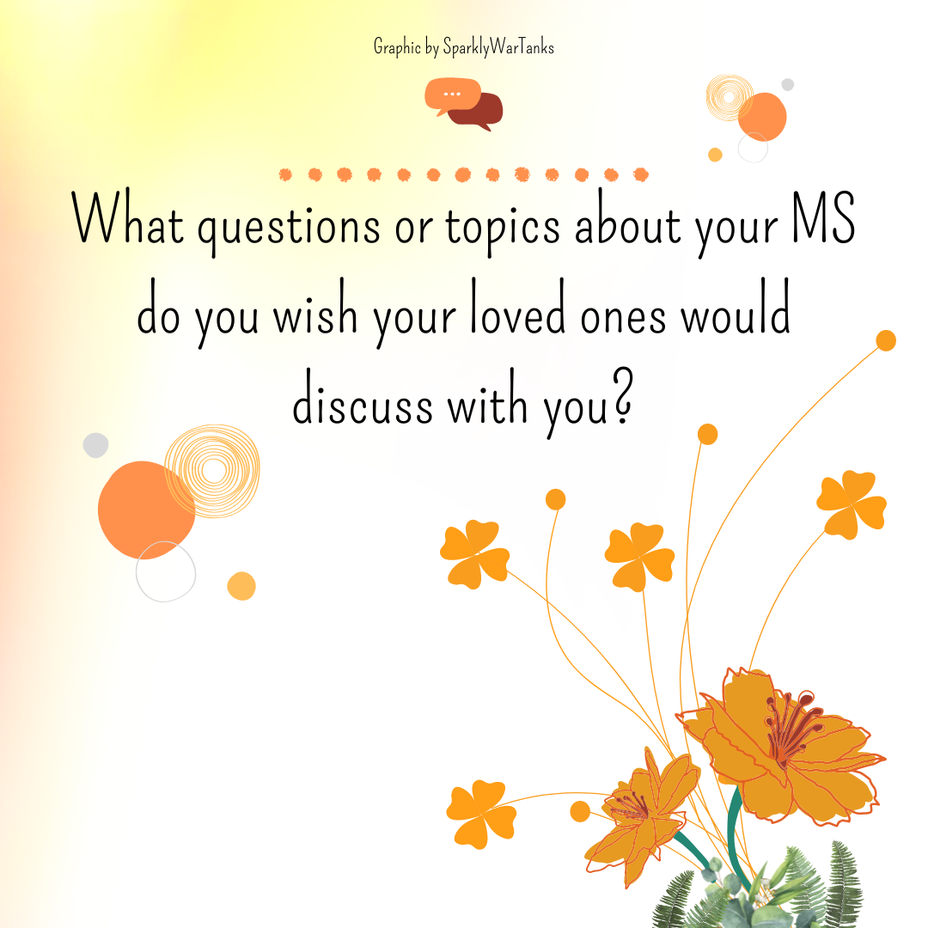 <p>What questions or topics about your <a href="https://themighty.com/topic/multiple-sclerosis/?label=MS" class="tm-embed-link  tm-autolink health-map" data-id="5b23ce9f00553f33fe998486" data-name="MS" title="MS" target="_blank">MS</a> do you wish your loved ones would discuss with you?</p>