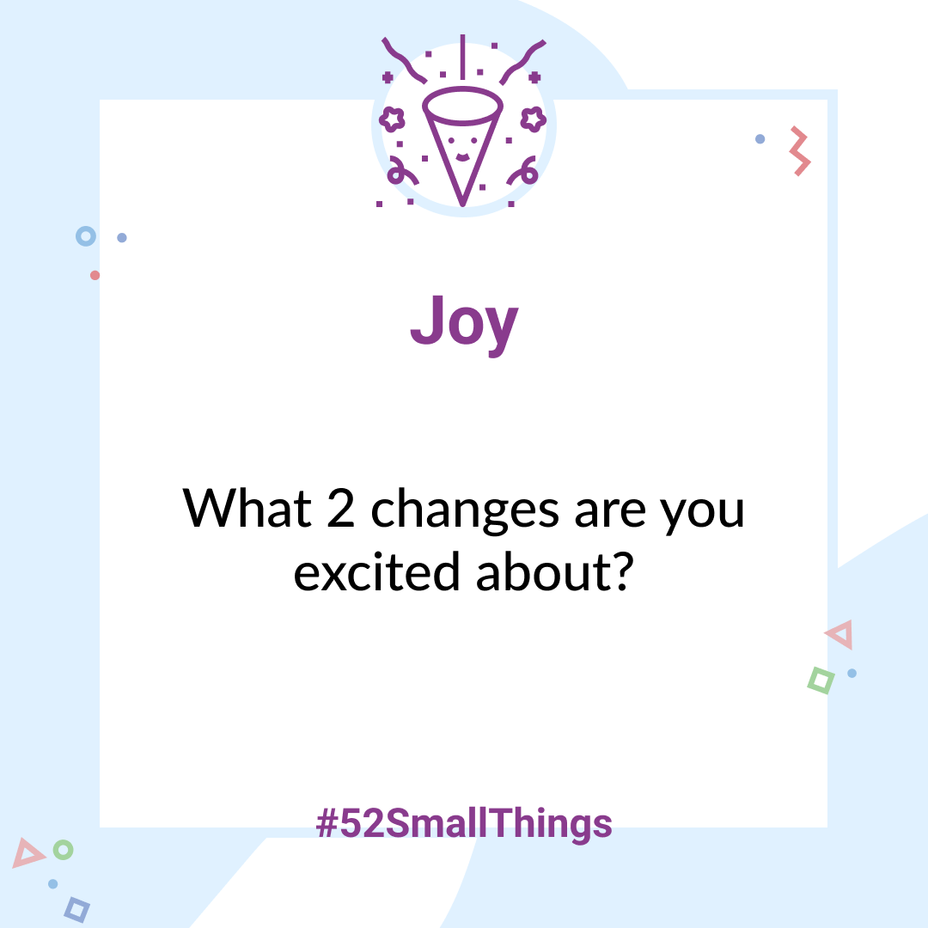 <p>What 2 changes are you excited about? <a class="tm-topic-link mighty-topic" title="#52SmallThings: A Weekly Self-Care Challenge" href="/topic/52-small-things/" data-id="5c01a326d148bc9a5d4aefd9" data-name="#52SmallThings: A Weekly Self-Care Challenge" aria-label="hashtag #52SmallThings: A Weekly Self-Care Challenge">#52SmallThings</a> </p>