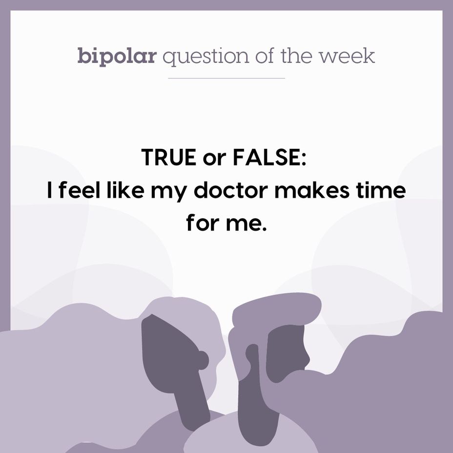 <p>True or False: I feel like my doctor makes time for me.</p>