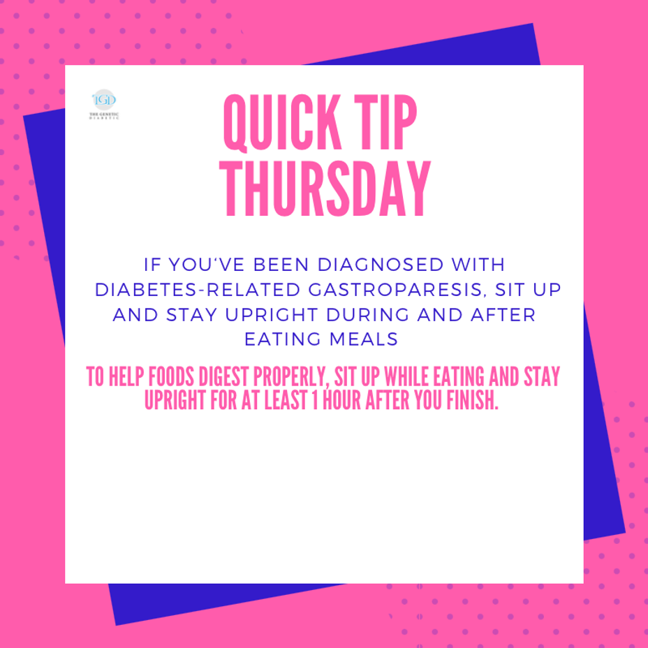 <p>Quick Tip Thursday: If You‘ve Been Diagnosed With Diabetes-Related Gastroparesis, Sit Up And Stay Upright During And After Eating Meals</p>