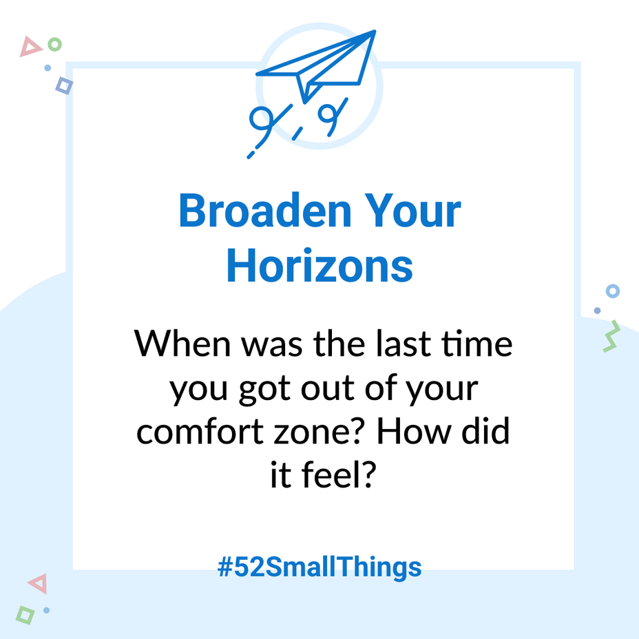 <p>When was the last time you got out of your comfort zone? How did it feel? <a class="tm-topic-link mighty-topic" title="#52SmallThings: A Weekly Self-Care Challenge" href="/topic/52-small-things/" data-id="5c01a326d148bc9a5d4aefd9" data-name="#52SmallThings: A Weekly Self-Care Challenge" aria-label="hashtag #52SmallThings: A Weekly Self-Care Challenge">#52SmallThings</a> </p>