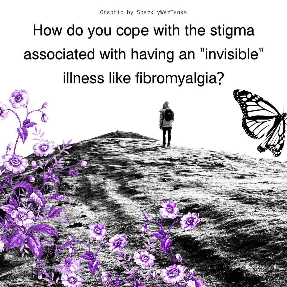 <p>How do you cope with the stigma associated with having an "invisible" illness like fibromyalgia?</p>