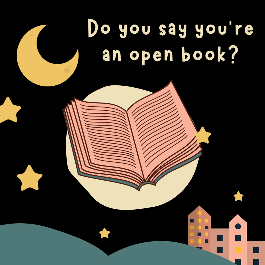 <p>Do you say you’re an open book?</p>