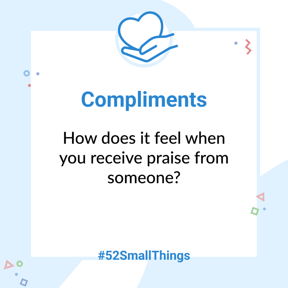 <p>How does it feel when you receive praise from someone? <a class="tm-topic-link mighty-topic" title="#52SmallThings: A Weekly Self-Care Challenge" href="/topic/52-small-things/" data-id="5c01a326d148bc9a5d4aefd9" data-name="#52SmallThings: A Weekly Self-Care Challenge" aria-label="hashtag #52SmallThings: A Weekly Self-Care Challenge">#52SmallThings</a> </p>