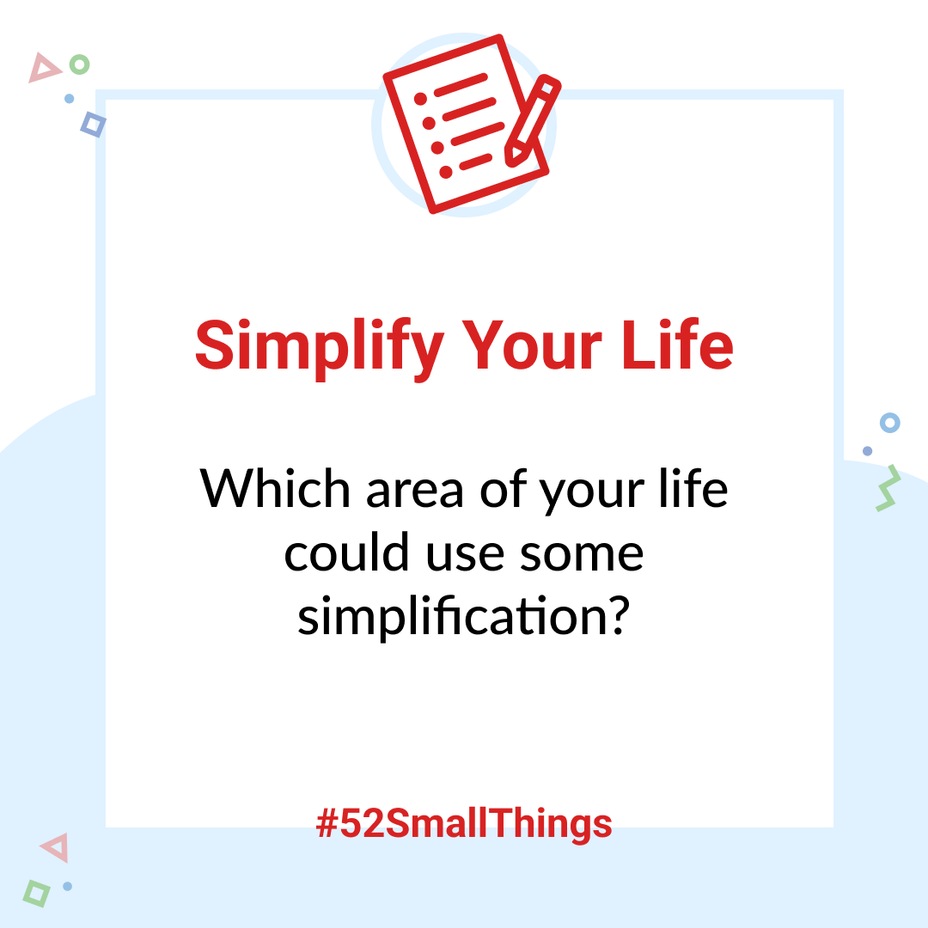 <p>Which area of your life could use some simplification? <a class="tm-topic-link mighty-topic" title="#52SmallThings: A Weekly Self-Care Challenge" href="/topic/52-small-things/" data-id="5c01a326d148bc9a5d4aefd9" data-name="#52SmallThings: A Weekly Self-Care Challenge" aria-label="hashtag #52SmallThings: A Weekly Self-Care Challenge">#52SmallThings</a> </p>