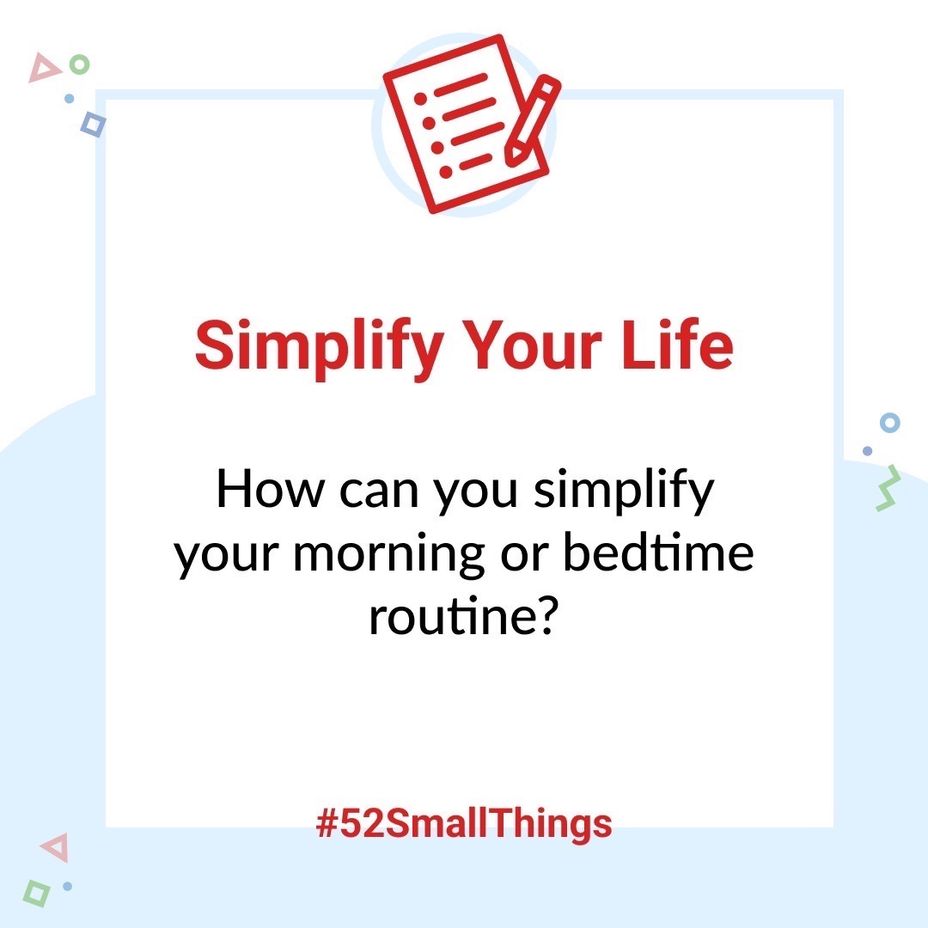 <p>How can you simplify your morning or bedtime routine?</p>