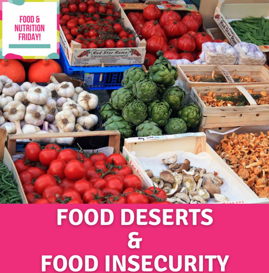 <p>Food and Nutrition Friday: Food Deserts & Food Insecurity</p>