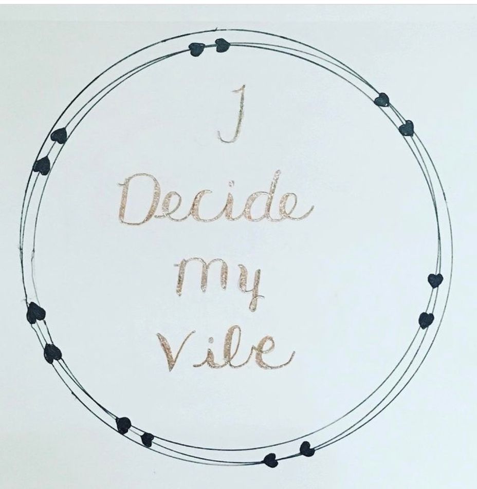 <p>I Decide My Vibe</p>